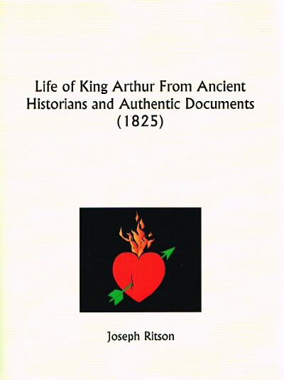 Image for A Life Of King Arthur: From Ancient Historians And Authentic Documents