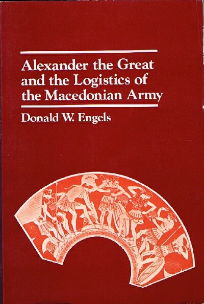 Image for ALEXANDER THE GREAT AND THE LOGISTICS OF THE MACEDONIAN ARMY