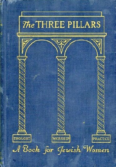 Image for THE THREE PILLARS: THOUGHT, WORSHIP AND PRACTICE FOR THE JEWISH WOMAN