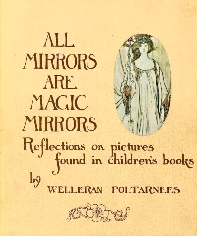 Image for ALL MIRRORS ARE MAGIC MIRRORS: REFLECTIONS ON PICTURES FOUND IN CHILDREN'S BOOKS