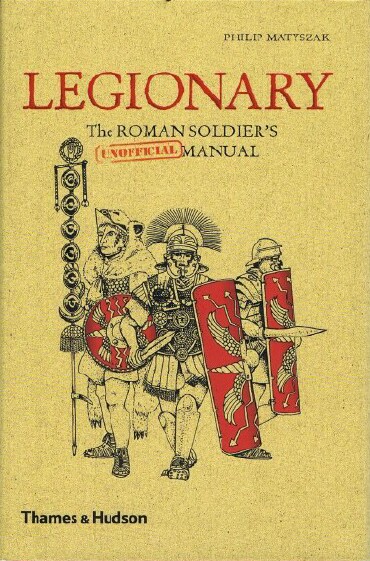 Image for LEGIONARY: THE ROMAN SOLDIER'S UNOFFICIAL MANUAL