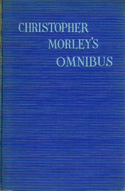 Image for CHRISTOPHER MORLEY'S OMNIBUS: AN EXCURSION AMONG THE BOOKS OF CHRISTOIPHER MORLEY