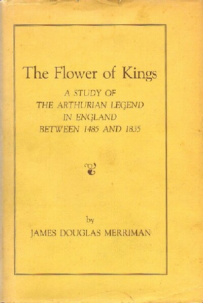 Image for The Flower of Kings: A Study of the Arthurian Legend in England between 1485 and 1835