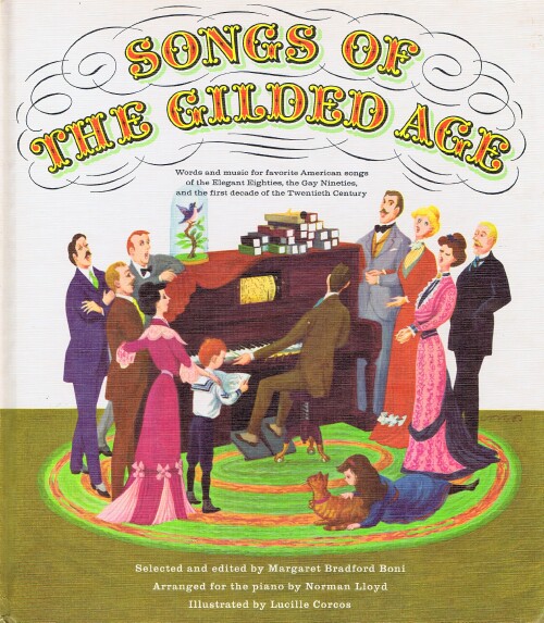 Image for Songs of the Gilded Age: Words and Music for favorite American songs of the Elegant Eighties, the Gay Nineties, and the first decade of the Twentieth Century