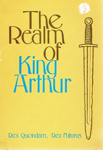 The Realm of King Arthur Rex Quondam, Rex Futurus Image for The Realm of King Arthur Rex Quondam, Rex Futurus