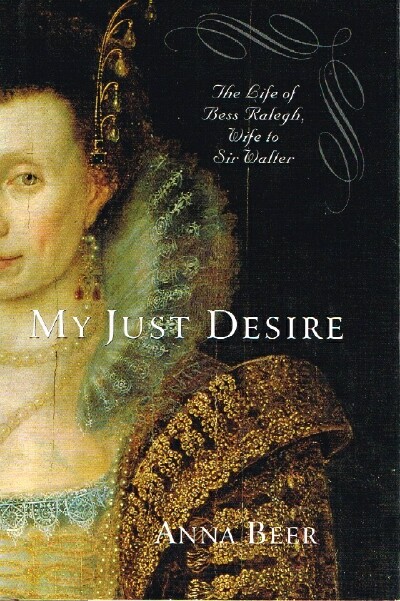 Image for My Just Desire: The Life of Bess Raleigh, Wife to Sir Walter