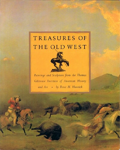 Treasures of The Old West Paintings and Sculpture from the Thomas Gilcrease Institute of American History and Art Image for Treasures of The Old West Paintings and Sculpture from the Thomas Gilcrease Institute of American History and Art