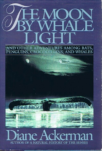 Image for The Moon by Whale Light And Other Adventures Among Bats, Penguins, Crocodillians, and Whales