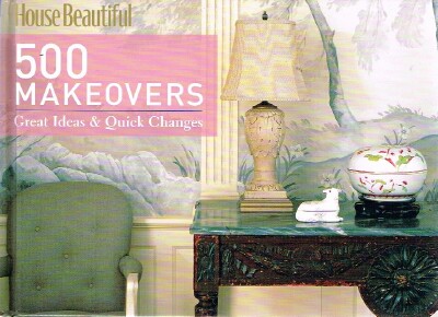Image for House Beautiful 500 Makeovers Great Ideas & Quick Changes