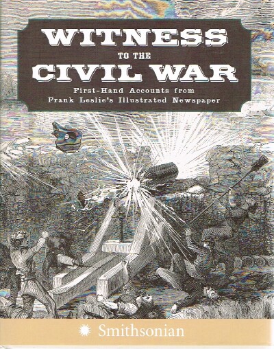 Image for Witness to the Civil War First-Hand Accounts from Frank Leslie's Illustrated Newspaper
