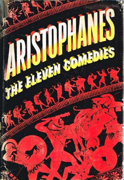 Image for The Eleven Comedies Literally & Completely Translated from the Greek Tongue into English with Translator's Foreward, and Introduction to each Comedy & Elucidatory Notes