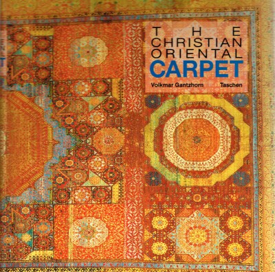The Christian Oriental Carpet: A Presentation of its Development, Iconologically and Iconographically, from its Beginnings to the 18th Century Image for The Christian Oriental Carpet: A Presentation of its Development, Iconologically and Iconographically, from its Beginnings to the 18th Century