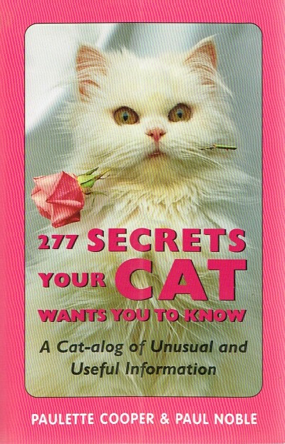 277 Secrets Your Cat Wants You to Know: A Cat-alog of Unusual and Useful Information Image for 277 Secrets Your Cat Wants You to Know: A Cat-alog of Unusual and Useful Information