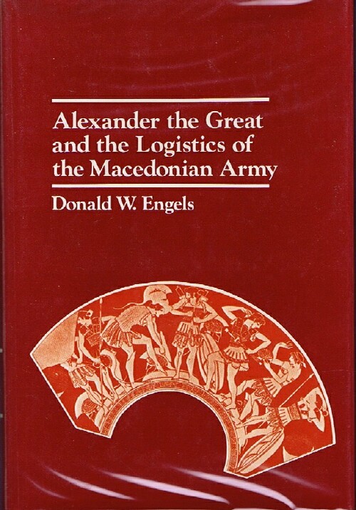 Image for ALEXANDER THE GREAT AND THE LOGISTICS OF THE MACEDONIAN ARMY