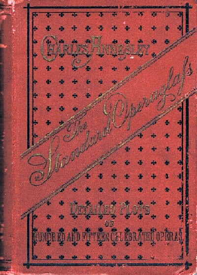 Image for The Standard-Operaglass: Containing the Detailed Plots of One Hundred and Fifteen Celebrated Operas with Critical and Biographical Remarks, Dates, &c., &c.