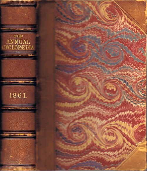 Image for The American Annual Cyclopedia and Register of Important Events of the Year 1861. Embracing Political, Civil, Military, and Social affairs; Public Documents; Biography, Statistics, Commerce, Finance, Literature, Science, Agriculture, and Mechanical Industry.