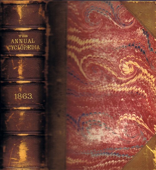 Image for The American Annual Cyclopedia and Register of Important Events of the Year 1863. Embracing Political, Civil, Military, and Social affairs; Public Documents; Biography, Statistics, Commerce, Finance, Literature, Science, Agriculture, and Mechanical Industry.