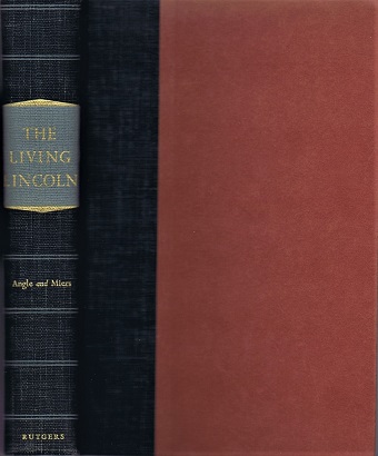 Image for The Living Lincoln: The Man, His Mind, His Times, and the War He Fought, Reconstructed from His Own Writings