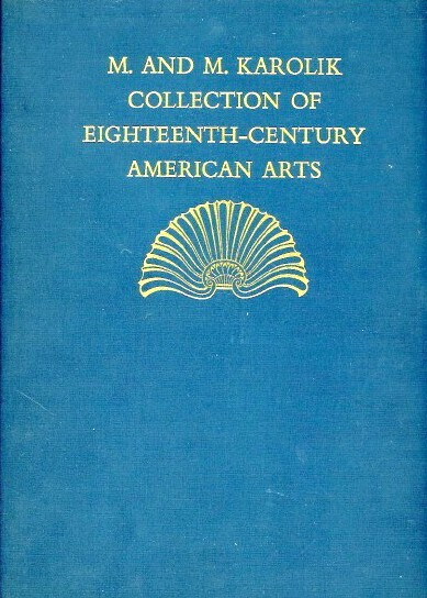Image for EIGHTEENTH-CENTURY AMERICAN ARTS: M. & M. KAROLIK COLLECTION OF PAINTINGS, DRAWINGS, ENGRAVINGS, FURNITURE, SILVER, NEEDLEWORK & INCIDENTAL OBJECTS GATHERED TO ILLUSTRATE THE ACHIEVEMENTS OF AMERICAN ARTISTS & CRAFTSMEN OF THE PERIOD FROM 1720 TO 1820