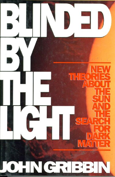 Image for BLINDED BY THE LIGHT: New Theories about the Sun and the Search for Dark Matter