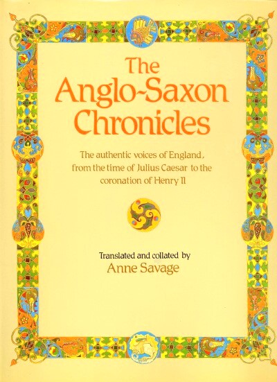 Image for The Anglo-Saxon Chronicles: The Authentic Voices of England, from the Time of Julius Caesar tothe Coronation of Henry II