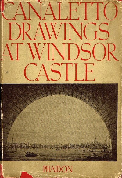 Image for THE DRAWINGS OF ANTONIO CANALETTO IN THE COLLECTION OF HIS MAJESTY THE KING AT WINDSOR CASTLE