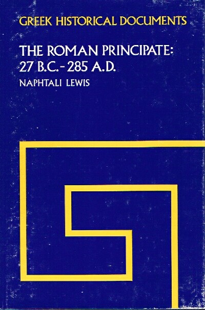 Image for Greek Historical Documents: The Roman Principate: 27 B.C. - 285 A.D.