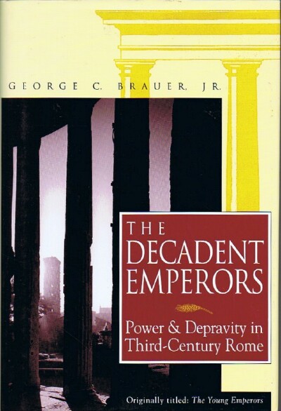 Image for THE DECADENT EMPERORS: POWER AND DEPRAVITY IN THIRD-CENTURY ROME