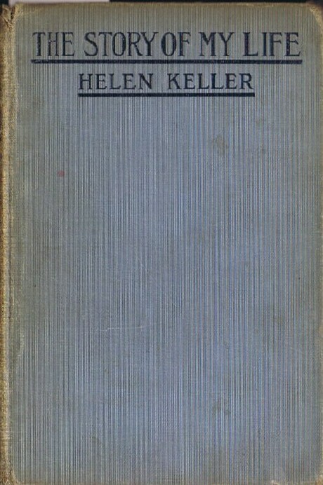 Image for THE STORY OF MY LIFE with her Letters (1887-1901), and a Supplementary Account of her Education, including Passages from the Reports and Letters of her Teacher, Anne Mansfield Sullivan