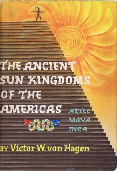 Image for THE ANCIENT SUN KINGDOMS OF THE AMERICAS: AZTEC, MAYA, INCA
