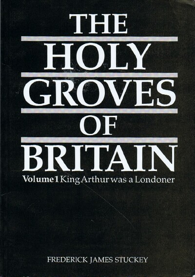 Image for The Holy Groves of Britain: Volume 1: King Arthur was a Londoner