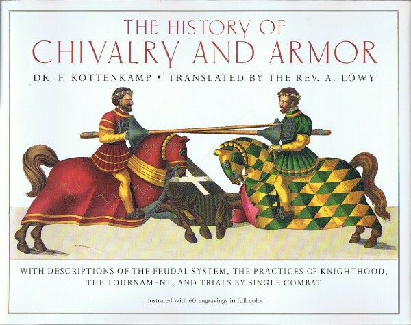Image for The History of Chivalry and Armor: with Descriptions of the feudal system, practices of knighthood, the Tournament, and Trials by Single Combat