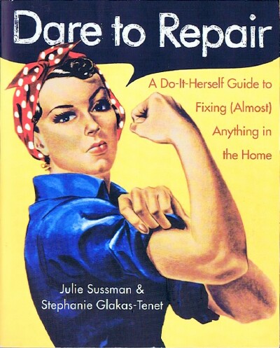 Image for Dare to Repair: A Do-It-Herself Guide to Fixing (Almost) Anything in the Home