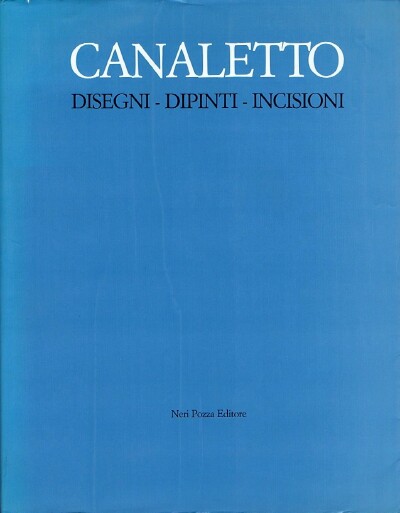 Image for Canaletto: Disegni - Dipinti - Incisioni