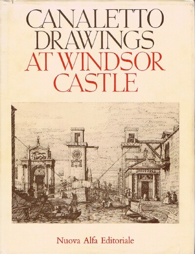 Image for THE DRAWINGS OF ANTONIO CANALETTO IN THE COLLECTION OF HER MAJESTY THE QUEEN AT WINDSOR CASTLE