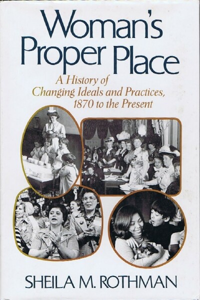 Image for Woman's Proper Place: A History of Changing Ideals and Practices, 1870 to the Present