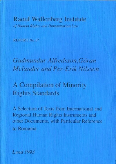 Image for Raoul Wallenberg Institute: Report No. 17: A Compilation of Minority Rights Standards, A Selection of Texts from International and Regional Human Rights Instruments and other Documents, with Particular Reference to Romania