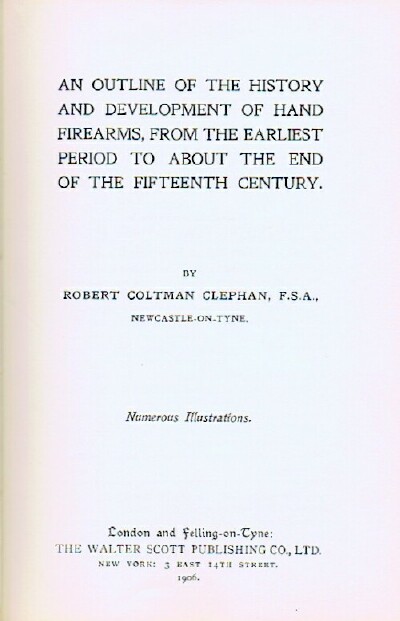Image for An Outline of the History and Development of Hand Firearms, from the Earliest Period to About the End of the Fifteenth Century