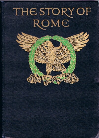 Image for The Story of Rome From the Earliest Times to the Death of Augustus