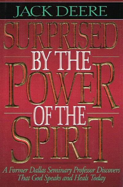 Image for Surprised by the Power of the Spirit A Former Dallas Seminary Professor Discovers That God Speaks and Heals Today