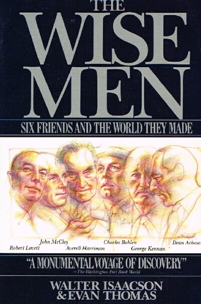 Image for The Wise Men: Six Friends and the World They Made Acheson, Bohlen, Harriman, Kennan, Lovett, McCloy