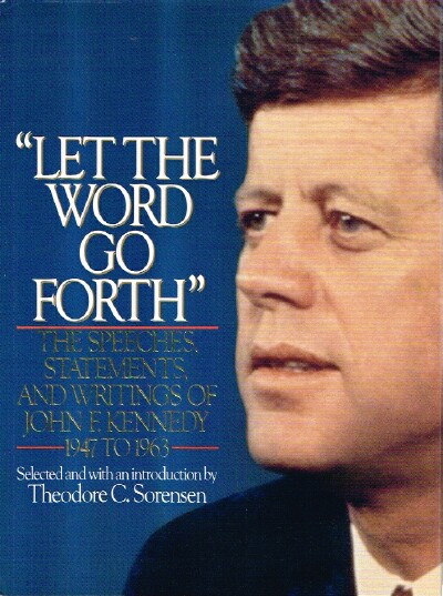 Image for "Let the Word Go Forth" The Speeches, Statements, and Writings of John F. Kennedy
