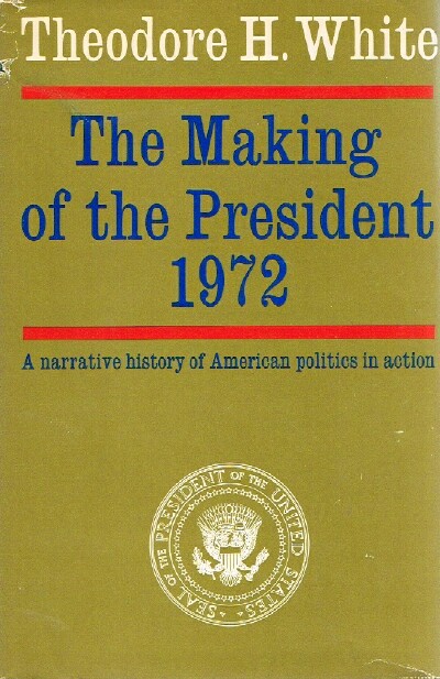 Image for THE MAKING OF THE PRESIDENT 1972 A Narrative of American politics in action
