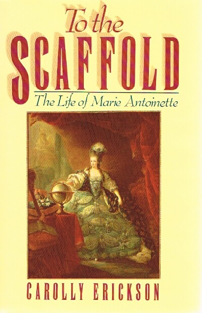 Image for To the Scaffold The Life of Marie Antoinette