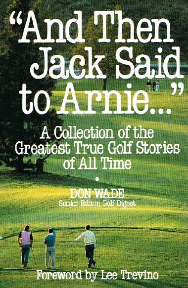 Image for And Then Jack Said to Arnie. A Collection of the Greatest True Golf Stories of All Time